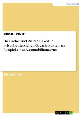 Meyer |  Hierarchie und Zuständigkeit in privat-betrieblichen Organisationen am Beispiel eines Automobilkonzerns | eBook | Sack Fachmedien