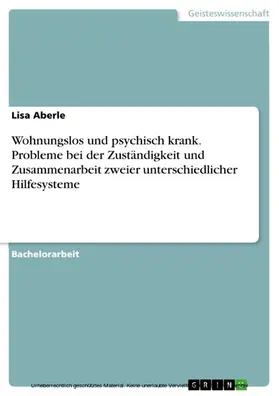 Aberle |  Wohnungslos und psychisch krank. Probleme bei der Zuständigkeit und Zusammenarbeit zweier unterschiedlicher Hilfesysteme | eBook | Sack Fachmedien