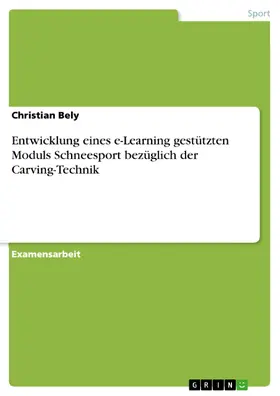 Bely |  Entwicklung eines e-Learning gestützten Moduls Schneesport bezüglich der Carving-Technik | eBook | Sack Fachmedien