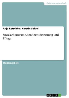 Retschke / Seidel |  Sozialarbeiter im Altenheim: Betreuung und Pflege | Buch |  Sack Fachmedien