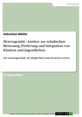 Müller |  Heterogenität - Ansätze zur schulischen Betreuung, Förderung und Integration von Kindern und Jugendlichen | eBook | Sack Fachmedien