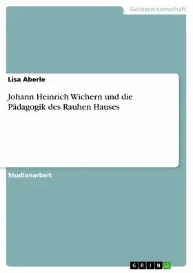 Aberle |  Johann Heinrich Wichern und die Pädagogik des Rauhen Hauses | eBook | Sack Fachmedien