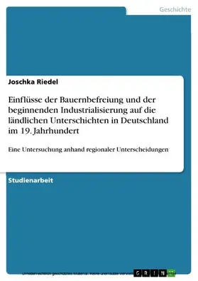 Riedel |  Einflüsse der Bauernbefreiung und der beginnenden Industrialisierung auf die ländlichen Unterschichten in Deutschland im 19. Jahrhundert | eBook | Sack Fachmedien