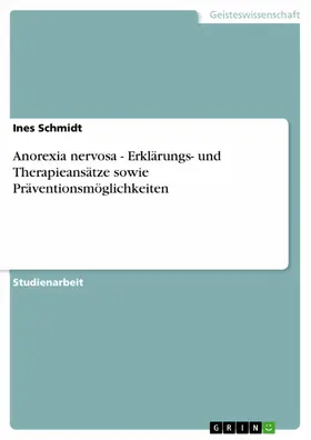 Schmidt |  Anorexia nervosa - Erklärungs- und Therapieansätze sowie Präventionsmöglichkeiten | eBook | Sack Fachmedien