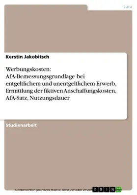 Jakobitsch | Werbungskosten: AfA-Bemessungsgrundlage bei entgeltlichem und unentgeltlichem Erwerb, Ermittlung der fiktiven Anschaffungskosten, AfA-Satz, Nutzungsdauer | E-Book | sack.de