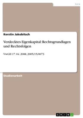 Jakobitsch | Verdecktes Eigenkapital: Rechtsgrundlagen und Rechtsfolgen | Buch | 978-3-640-80262-3 | sack.de