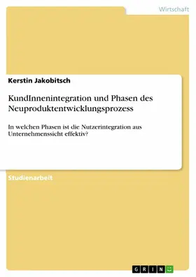 Jakobitsch |  KundInnenintegration und Phasen des Neuproduktentwicklungsprozess | eBook | Sack Fachmedien