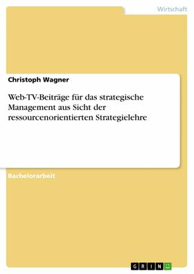 Wagner |  Web-TV-Beiträge für das strategische Management aus Sicht der ressourcenorientierten Strategielehre | eBook | Sack Fachmedien