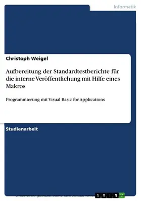 Weigel |  Aufbereitung der Standardtestberichte für die interne Veröffentlichung mit Hilfe eines Makros | eBook | Sack Fachmedien