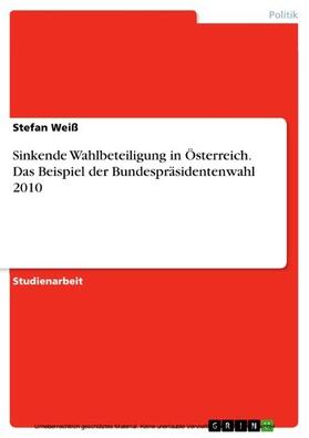 Weiß |  Sinkende Wahlbeteiligung in Österreich. Das Beispiel der Bundespräsidentenwahl 2010 | eBook | Sack Fachmedien