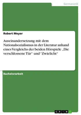 Meyer |  Auseinandersetzung mit dem Nationalsozialismus in der Literatur anhand eines Vergleichs der beiden Hörspiele „Die verschlossene Tür“ und “Zwielicht“ | eBook | Sack Fachmedien