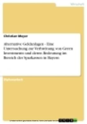 Meyer |  Alternative Geldanlagen - Eine Untersuchung zur Verbreitung von Green Investments und deren Bedeutung im Bereich der Sparkassen in Bayern | eBook | Sack Fachmedien
