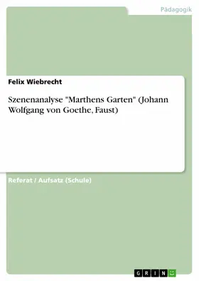 Wiebrecht |  Szenenanalyse "Marthens Garten" (Johann Wolfgang von Goethe, Faust) | eBook | Sack Fachmedien