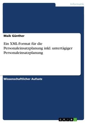 Günther | Ein XML-Format für die Personaleinsatzplanung inkl. untertägiger Personaleinsatzplanung | Buch | 978-3-640-90936-0 | sack.de