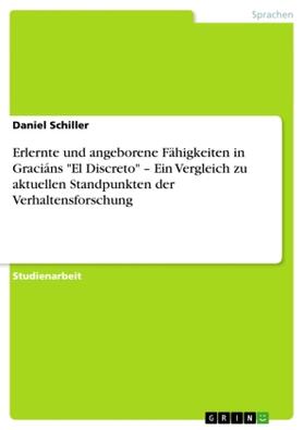 Schiller |  Erlernte und angeborene Fähigkeiten in Graciáns "El Discreto" ¿ Ein Vergleich zu aktuellen Standpunkten der Verhaltensforschung | Buch |  Sack Fachmedien