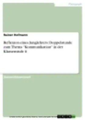 Hofmann |  Reflexion eines Junglehrers: Doppelstunde zum Thema "Kommunikation" in der Klassenstufe 6 | eBook | Sack Fachmedien