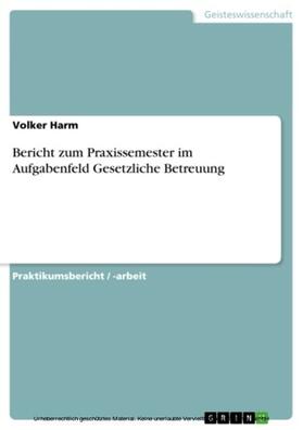 Harm |  Bericht zum Praxissemester im Aufgabenfeld Gesetzliche Betreuung | eBook | Sack Fachmedien