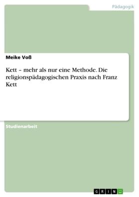 Voß |  Kett ¿ mehr als nur eine Methode. Die religionspädagogischen Praxis nach Franz Kett | Buch |  Sack Fachmedien