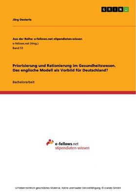 Oesterle |  Priorisierung und Rationierung im Gesundheitswesen. Das englische Modell als Vorbild für Deutschland? | eBook | Sack Fachmedien