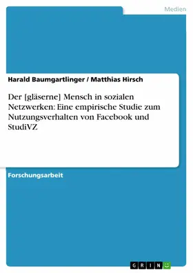 Baumgartlinger / Hirsch |  Der [gläserne] Mensch in sozialen Netzwerken: Eine empirische Studie zum Nutzungsverhalten von Facebook und StudiVZ | eBook | Sack Fachmedien