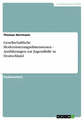 Herrmann |  Gesellschaftliche Modernisierungsdimensionen - Ausführungen zur Jugendhilfe in Deutschland | eBook | Sack Fachmedien