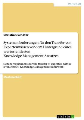 Schäfer |  Systemanforderungen für den Transfer von Expertenwissen vor dem Hintergrund eines wertorientierten Knowledge-Management-Ansatzes | eBook | Sack Fachmedien