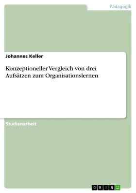 Keller |  Konzeptioneller Vergleich von drei Aufsätzen zum Organisationslernen | eBook | Sack Fachmedien