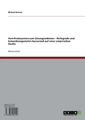 Brenner |  Vom Produzenten zum Lösungsanbieter - Reifegrade und Entwicklungsstufen basierend auf einer empirischen Studie | eBook | Sack Fachmedien