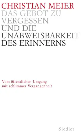 Meier |  Das Gebot zu vergessen und die Unabweisbarkeit des Erinnerns - | eBook | Sack Fachmedien