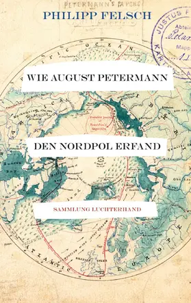 Felsch |  Wie August Petermann den Nordpol erfand | eBook | Sack Fachmedien