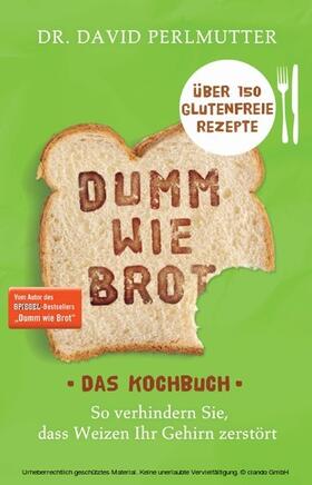 Perlmutter |  Dumm wie Brot - Das Kochbuch | eBook | Sack Fachmedien