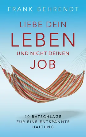 Behrendt |  Liebe dein Leben und nicht deinen Job. | eBook | Sack Fachmedien