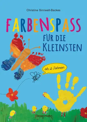 Sinnwell-Backes |  Farbenspaß für die Kleinsten ab 2 Jahren. 26 kinderleichte Projekte zum Malen und Basteln: mit Finger- und Wasserfarben, Buntstiften und Straßenkreide | eBook | Sack Fachmedien