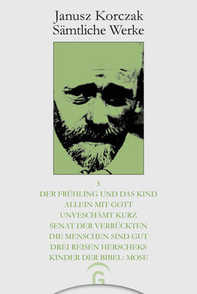 Korczak / Dauzenroth / Beiner |  Der Frühling und das Kind. Allein mit Gott. Unverschämt kurz. Senat der Verrückten. Die Menschen sind gut. Drei Reisen Herscheks. Kinder der Bibel: Mose | eBook | Sack Fachmedien