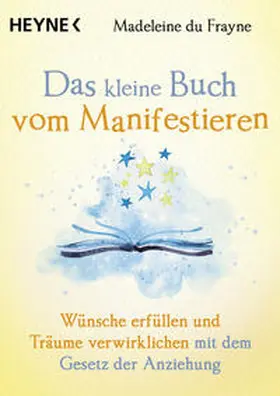 du Frayne |  Das kleine Buch vom Manifestieren | eBook | Sack Fachmedien