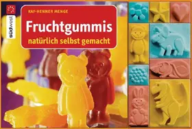 Menge |  Fruchtgummis natürlich selbst gemacht | eBook | Sack Fachmedien