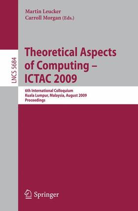 Morgan / Leucker |  Theoretical Aspects of Computing - ICTAC 2009 | Buch |  Sack Fachmedien