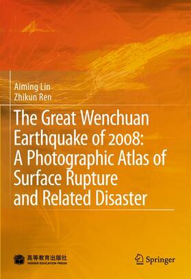 Lin / Ren |  The Great Wenchuan Earthquake of 2008: A Photographic Atlas of Surface Rupture and Related Disaster | Buch |  Sack Fachmedien