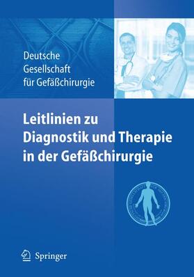 Deutsche Gesellschaft für Gefäßchir / Deutsche Gesellschaft für Gefäßchir Geschäftsstelle |  Leitlinien zu Diagnostik und Therapie in der Gefäßchirurgie | Buch |  Sack Fachmedien