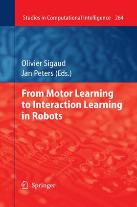 Peters / Sigaud |  From Motor Learning to Interaction Learning in Robots | Buch |  Sack Fachmedien