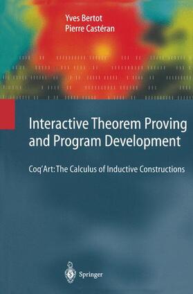 Castéran / Bertot |  Interactive Theorem Proving and Program Development | Buch |  Sack Fachmedien