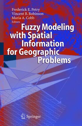 Petry / Cobb / Robinson |  Fuzzy Modeling with Spatial Information for Geographic Problems | Buch |  Sack Fachmedien