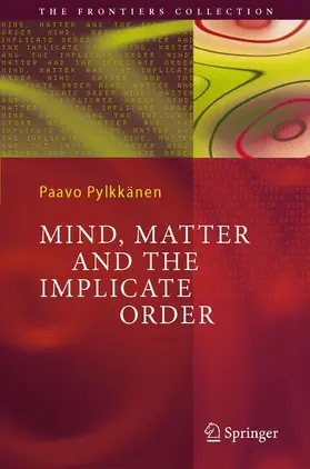 Pylkkänen |  Mind, Matter and the Implicate Order | Buch |  Sack Fachmedien