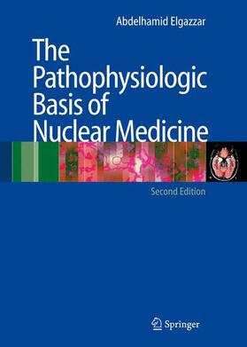Elgazzar |  The Pathophysiologic Basis of Nuclear Medicine | Buch |  Sack Fachmedien