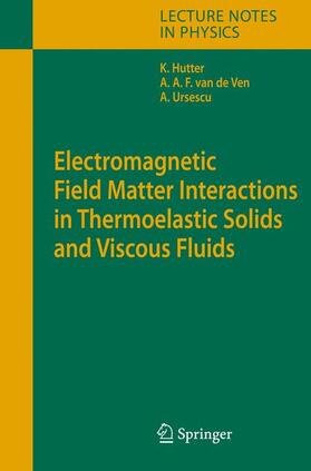 Hutter / Ursescu / Ven |  Electromagnetic Field Matter Interactions in Thermoelasic Solids and Viscous Fluids | Buch |  Sack Fachmedien