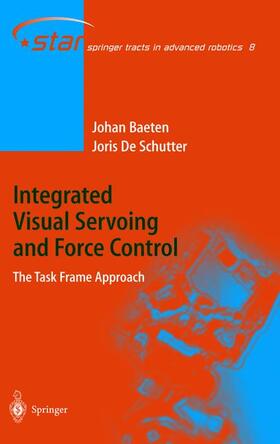 Baeten / de Schutter |  Integrated Visual Servoing and Force Control | Buch |  Sack Fachmedien