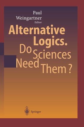 Weingartner |  Alternative Logics. Do Sciences Need Them? | Buch |  Sack Fachmedien