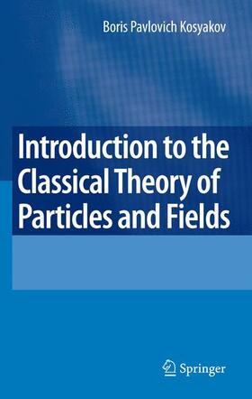 Kosyakov |  Introduction to the Classical Theory of Particles and Fields | Buch |  Sack Fachmedien
