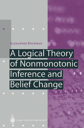Bochman |  A Logical Theory of Nonmonotonic Inference and Belief Change | Buch |  Sack Fachmedien