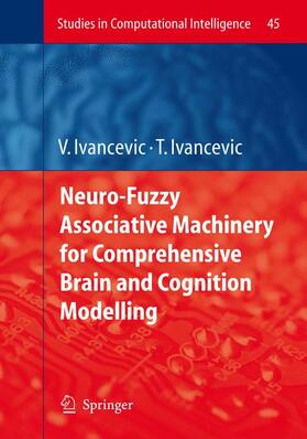 Ivancevic |  Neuro-Fuzzy Associative Machinery for Comprehensive Brain and Cognition Modelling | Buch |  Sack Fachmedien